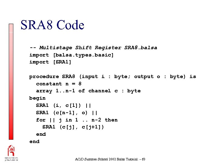SRA 8 Code -- Multistage Shift Register SRA 8. balsa import [balsa. types. basic]