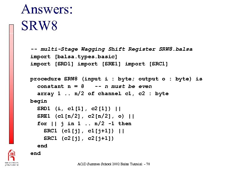 Answers: SRW 8 -- multi-Stage Wagging Shift Register SRW 8. balsa import [balsa. types.