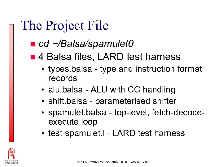 The Project File cd ~/Balsa/spamulet 0 n 4 Balsa files, LARD test harness n