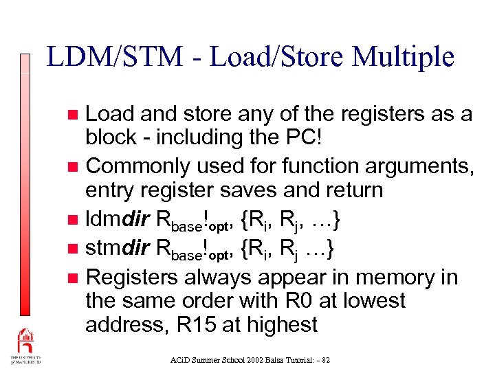 LDM/STM - Load/Store Multiple Load and store any of the registers as a block