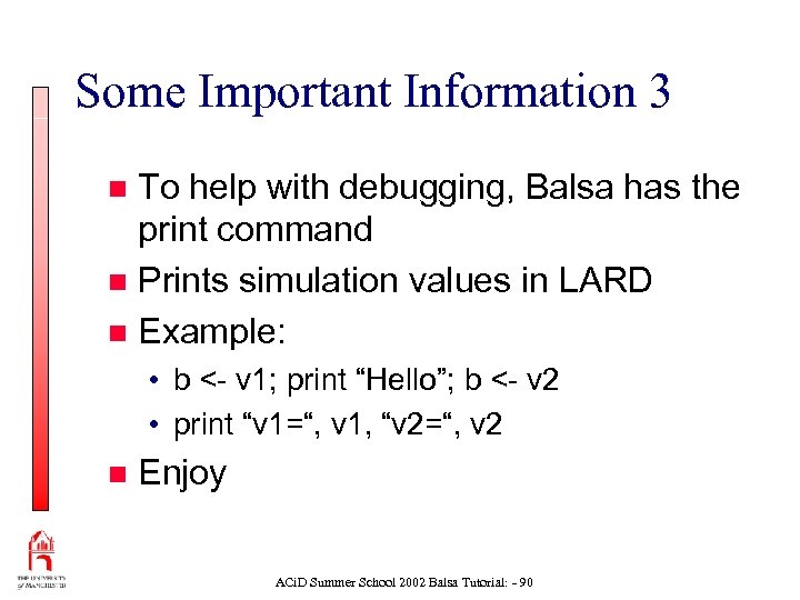 Some Important Information 3 To help with debugging, Balsa has the print command n