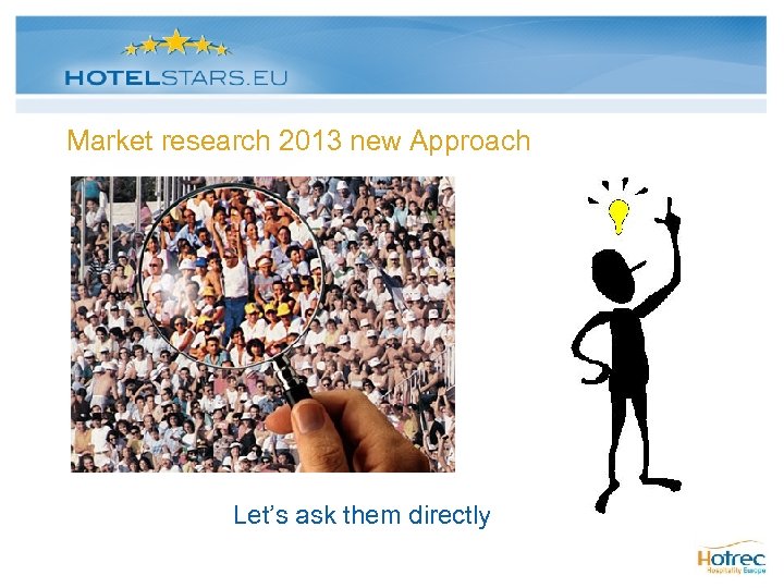 Market research 2013 new Approach Let’s ask them directly 