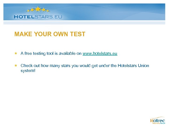 MAKE YOUR OWN TEST A free testing tool is available on www. hotelstars. eu