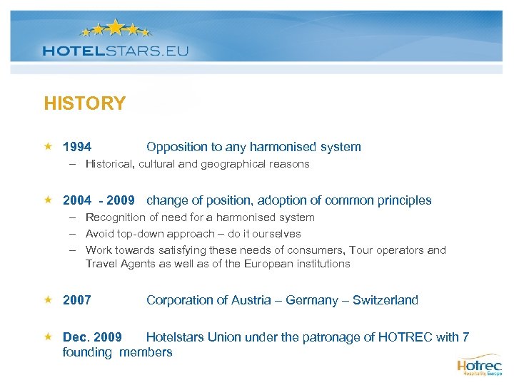 HISTORY 1994 Opposition to any harmonised system – Historical, cultural and geographical reasons 2004