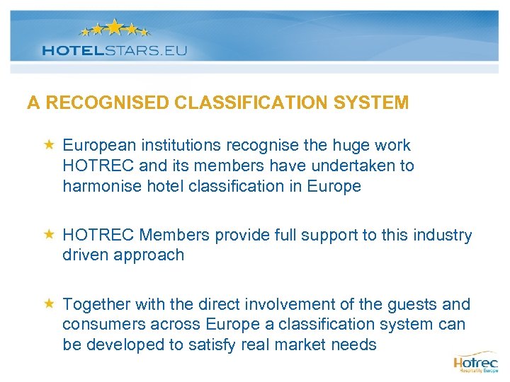 A RECOGNISED CLASSIFICATION SYSTEM European institutions recognise the huge work HOTREC and its members