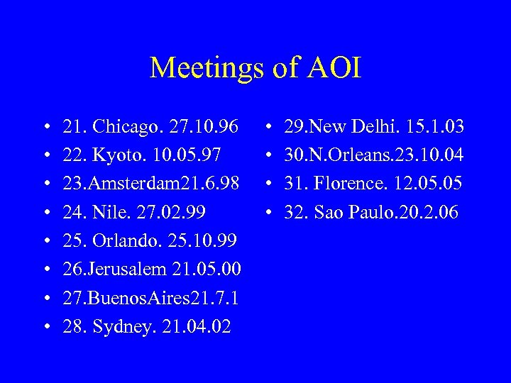 Meetings of AOI • • 21. Chicago. 27. 10. 96 22. Kyoto. 10. 05.