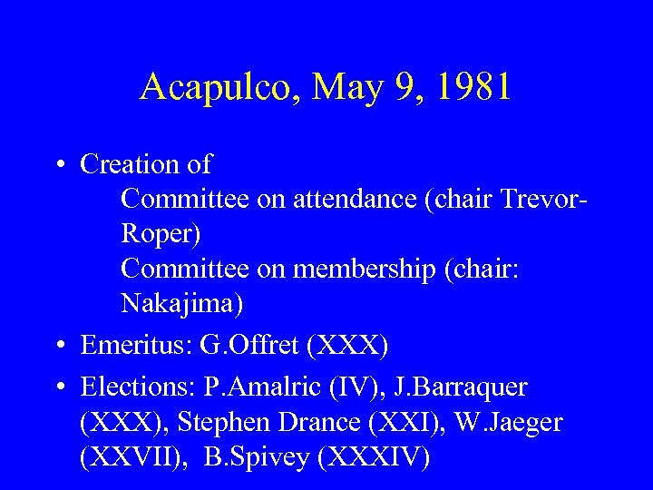 Acapulco, May 9, 1981 • Creation of Committee on attendance (chair Trevor. Roper) Committee