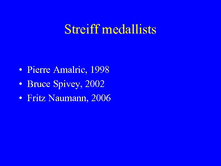 Streiff medallists • Pierre Amalric, 1998 • Bruce Spivey, 2002 • Fritz Naumann, 2006