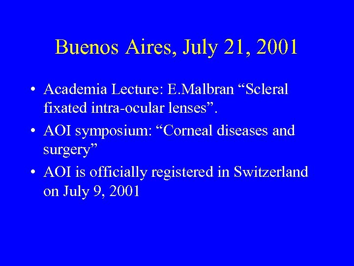 Buenos Aires, July 21, 2001 • Academia Lecture: E. Malbran “Scleral fixated intra-ocular lenses”.