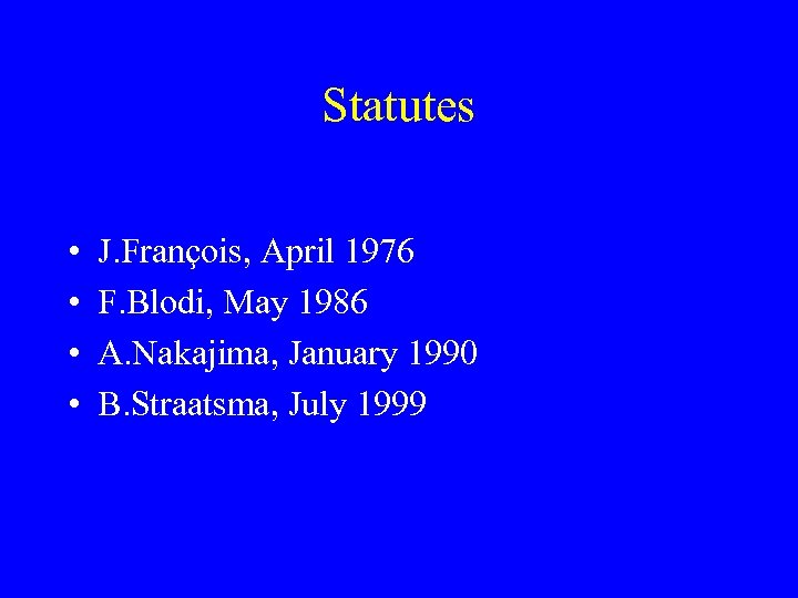 Statutes • • J. François, April 1976 F. Blodi, May 1986 A. Nakajima, January