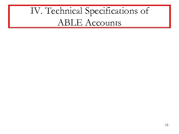IV. Technical Specifications of ABLE Accounts 13 