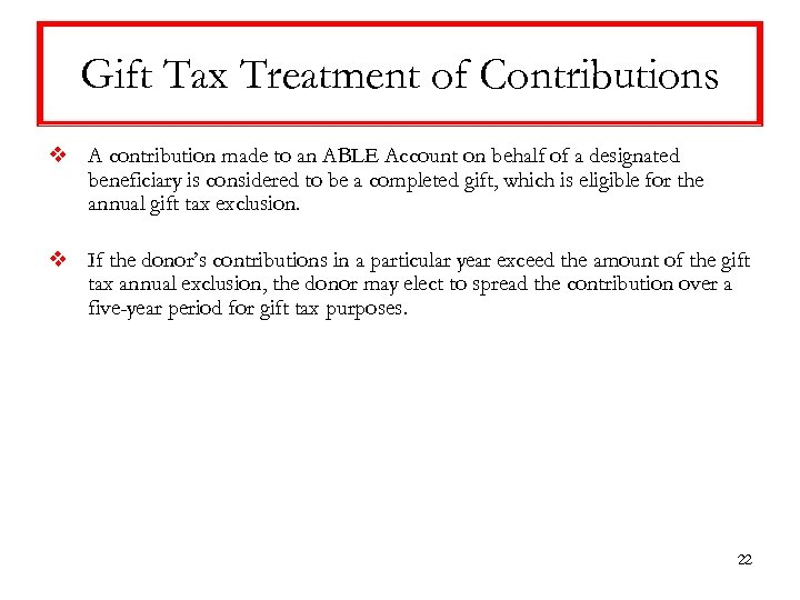 Gift Tax Treatment of Contributions v A contribution made to an ABLE Account on