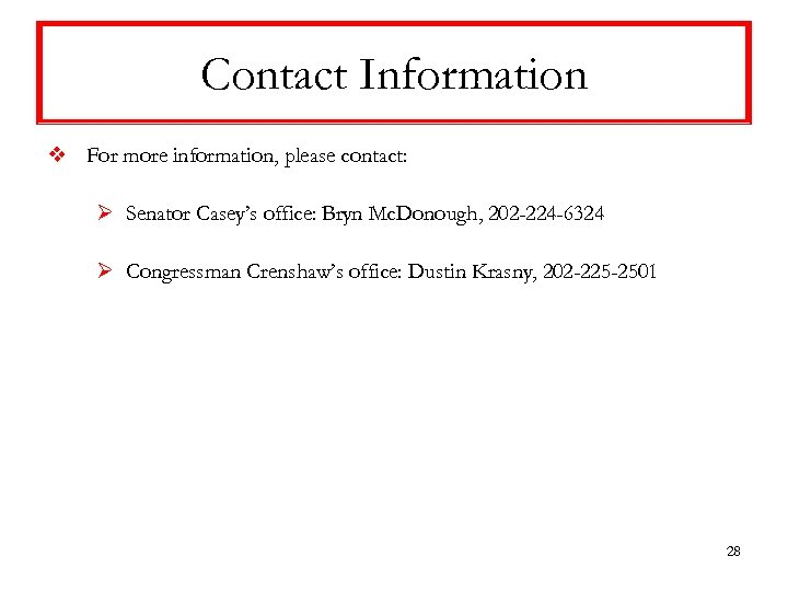 Contact Information v For more information, please contact: Ø Senator Casey’s office: Bryn Mc.