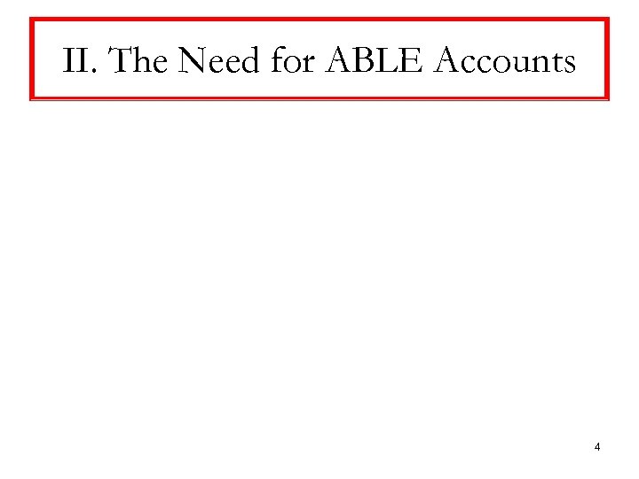 II. The Need for ABLE Accounts 4 