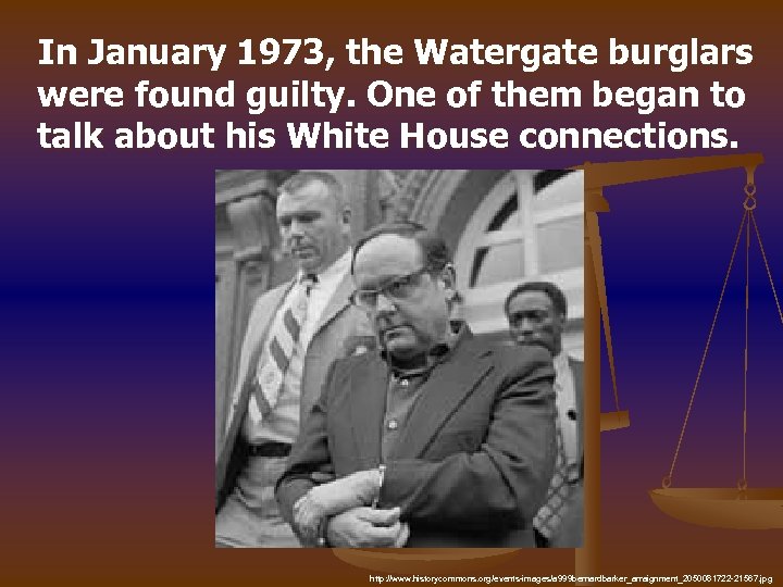 In January 1973, the Watergate burglars were found guilty. One of them began to