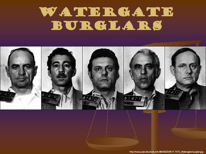 Watergate Burglars http: //www. peacebuttons. info/IMAGES/0617. 1972_Watergate-burglar. jpg 