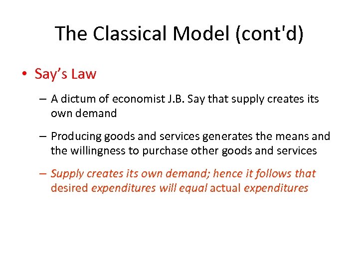 The Classical Model (cont'd) • Say’s Law – A dictum of economist J. B.