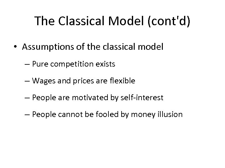 The Classical Model (cont'd) • Assumptions of the classical model – Pure competition exists