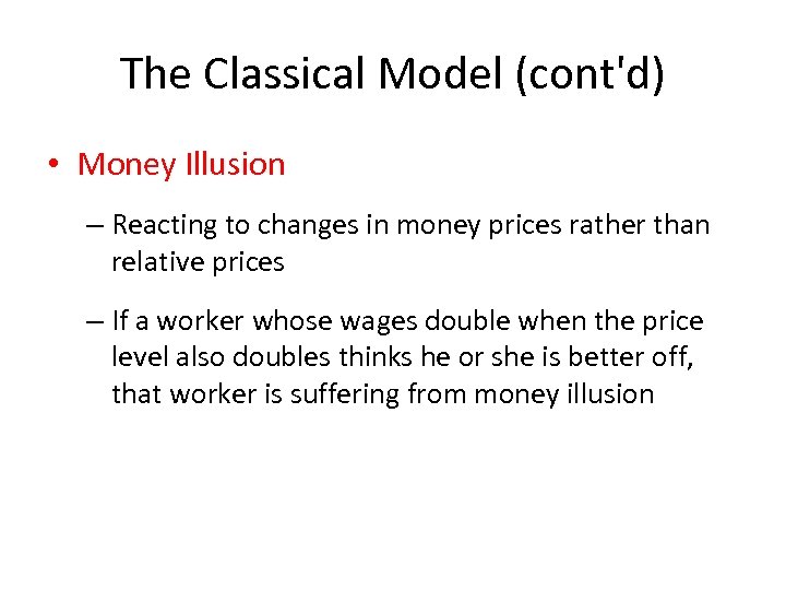 The Classical Model (cont'd) • Money Illusion – Reacting to changes in money prices