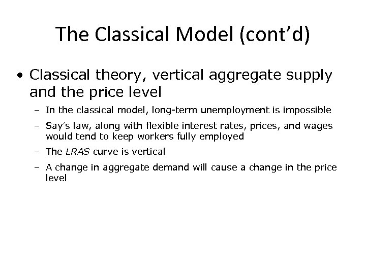 The Classical Model (cont’d) • Classical theory, vertical aggregate supply and the price level