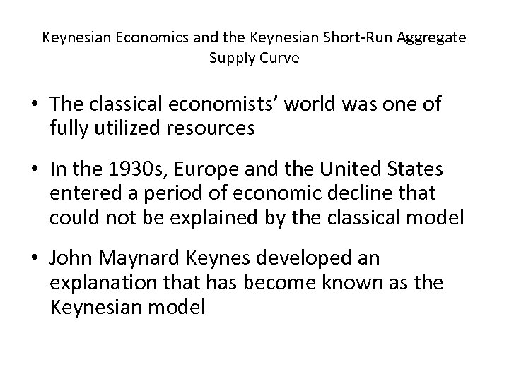 Keynesian Economics and the Keynesian Short-Run Aggregate Supply Curve • The classical economists’ world