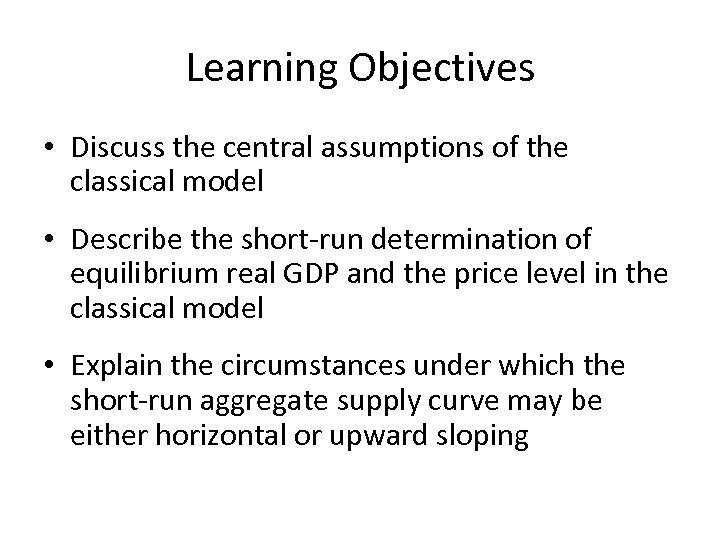 Learning Objectives • Discuss the central assumptions of the classical model • Describe the