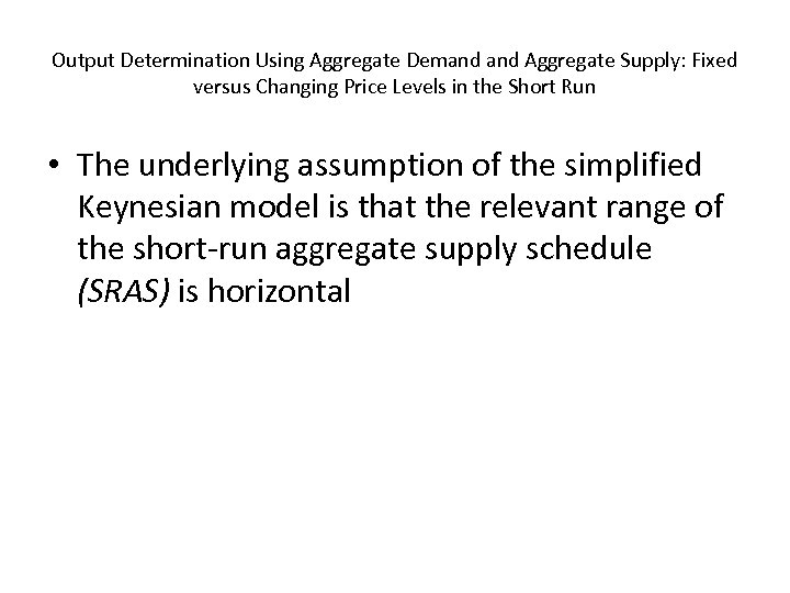 Output Determination Using Aggregate Demand Aggregate Supply: Fixed versus Changing Price Levels in the