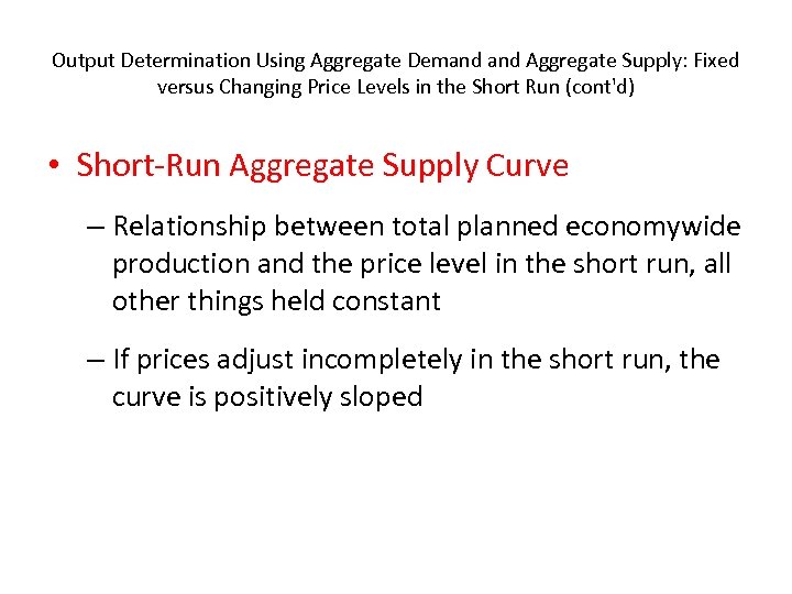 Output Determination Using Aggregate Demand Aggregate Supply: Fixed versus Changing Price Levels in the