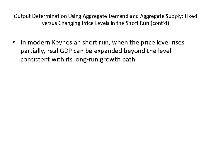 Output Determination Using Aggregate Demand Aggregate Supply: Fixed versus Changing Price Levels in the