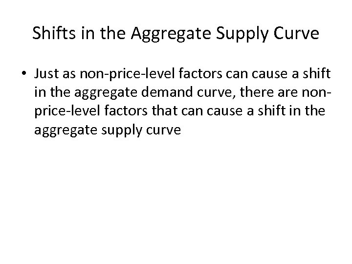 Shifts in the Aggregate Supply Curve • Just as non-price-level factors can cause a