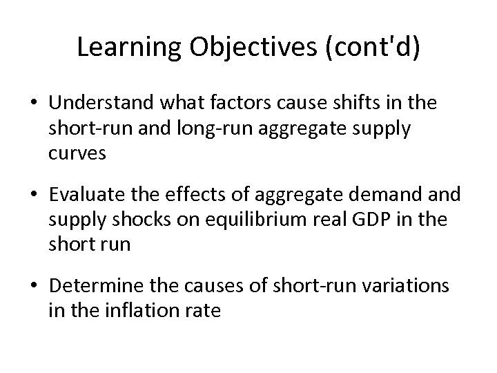 Learning Objectives (cont'd) • Understand what factors cause shifts in the short-run and long-run