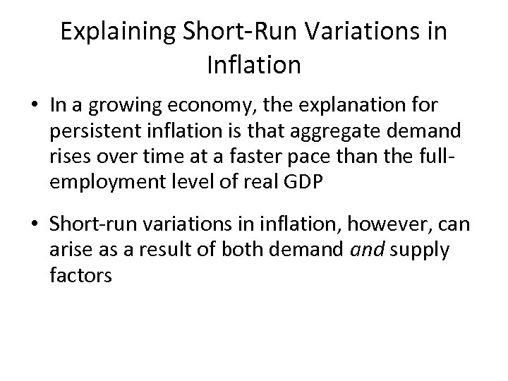 Explaining Short-Run Variations in Inflation • In a growing economy, the explanation for persistent