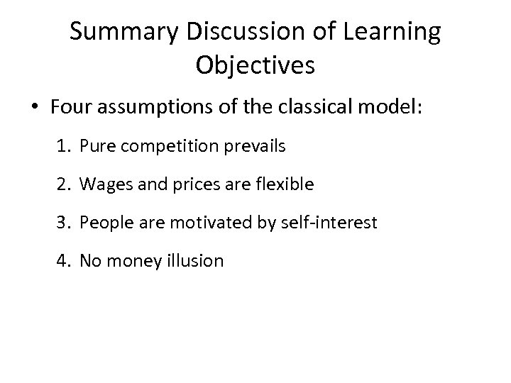 Summary Discussion of Learning Objectives • Four assumptions of the classical model: 1. Pure