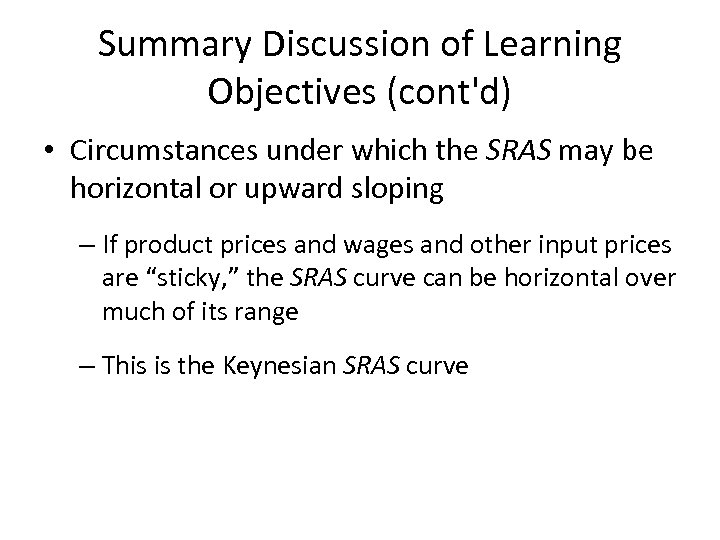 Summary Discussion of Learning Objectives (cont'd) • Circumstances under which the SRAS may be