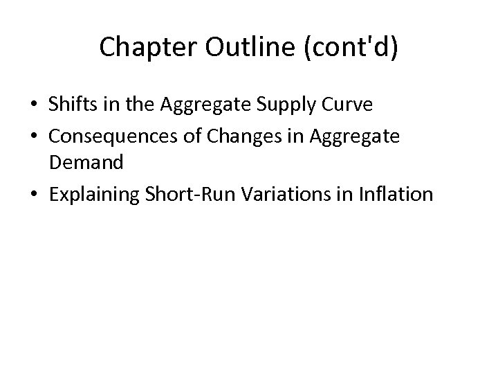 Chapter Outline (cont'd) • Shifts in the Aggregate Supply Curve • Consequences of Changes