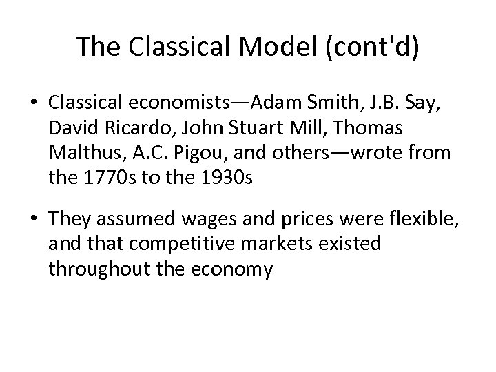 The Classical Model (cont'd) • Classical economists—Adam Smith, J. B. Say, David Ricardo, John