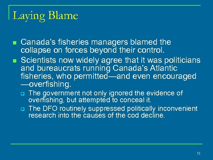 Laying Blame n n Canada’s fisheries managers blamed the collapse on forces beyond their