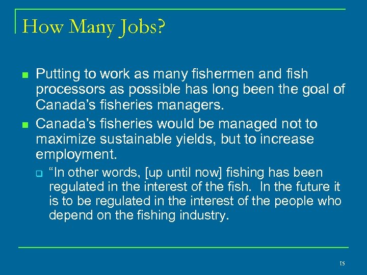 How Many Jobs? n n Putting to work as many fishermen and fish processors