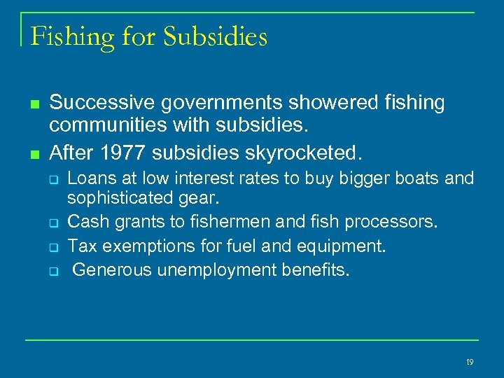 Fishing for Subsidies n n Successive governments showered fishing communities with subsidies. After 1977