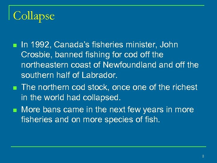 Collapse n n n In 1992, Canada’s fisheries minister, John Crosbie, banned fishing for