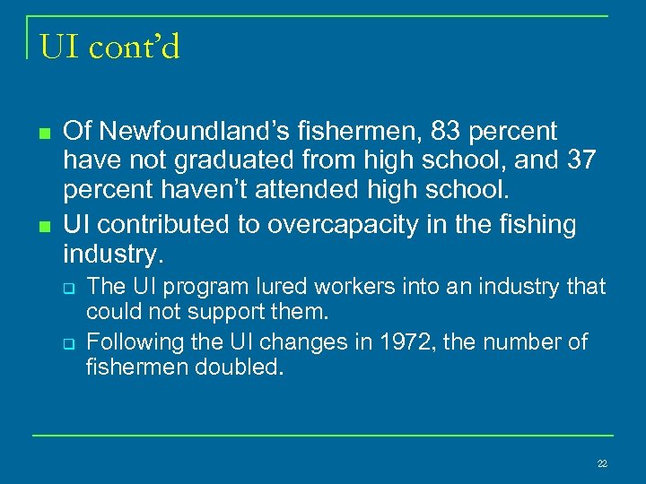 UI cont’d n n Of Newfoundland’s fishermen, 83 percent have not graduated from high
