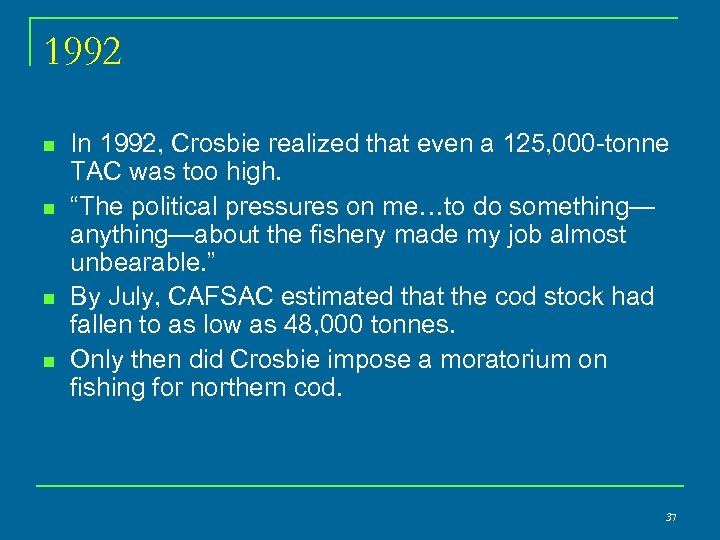 1992 n n In 1992, Crosbie realized that even a 125, 000 -tonne TAC