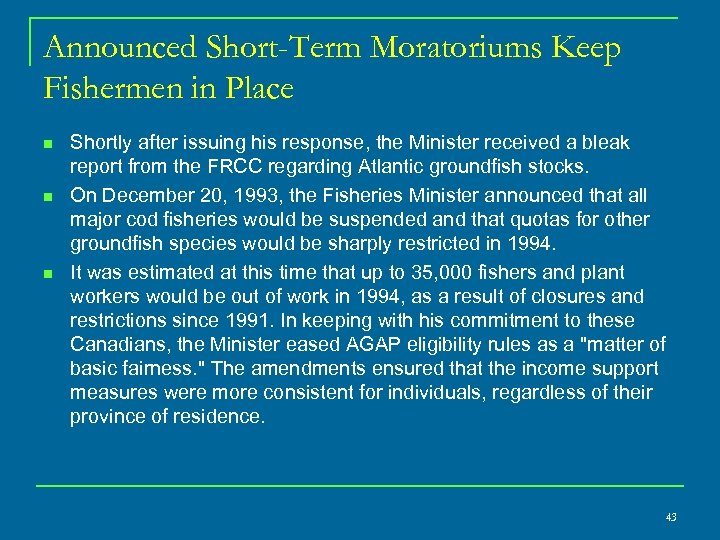 Announced Short-Term Moratoriums Keep Fishermen in Place n n n Shortly after issuing his