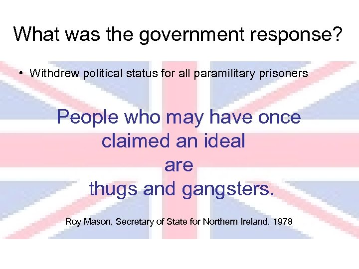 What was the government response? • Withdrew political status for all paramilitary prisoners People