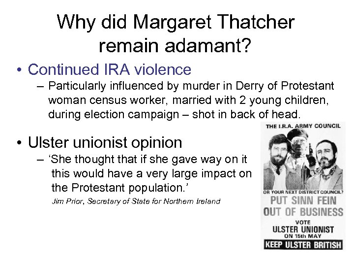 Why did Margaret Thatcher remain adamant? • Continued IRA violence – Particularly influenced by