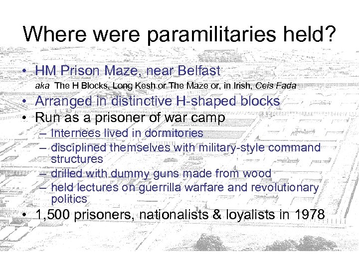 Where were paramilitaries held? • HM Prison Maze, near Belfast aka The H Blocks,