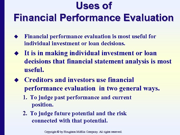 Uses of Financial Performance Evaluation u Financial performance evaluation is most useful for individual