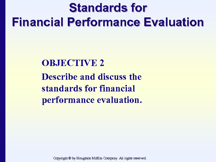 Standards for Financial Performance Evaluation OBJECTIVE 2 Describe and discuss the standards for financial