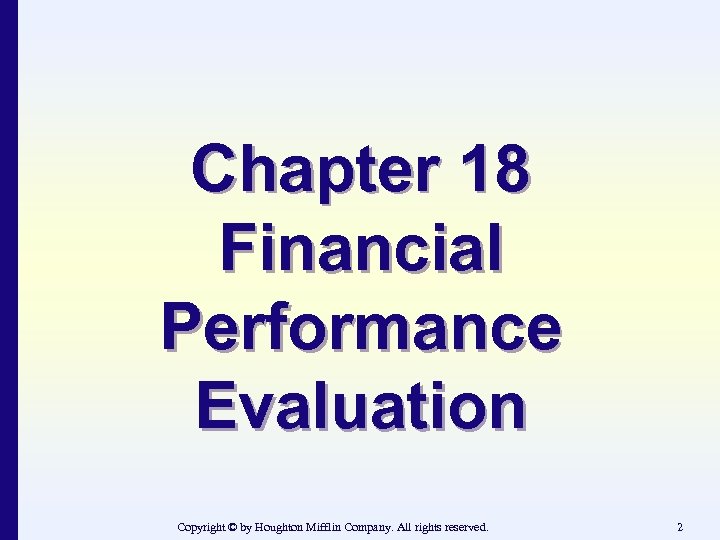 Chapter 18 Financial Performance Evaluation Copyright © by Houghton Mifflin Company. All rights reserved.