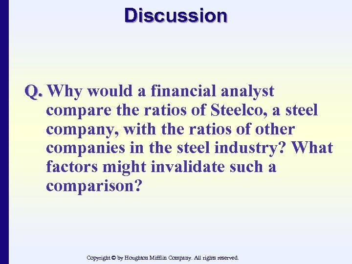 Discussion Q. Why would a financial analyst compare the ratios of Steelco, a steel